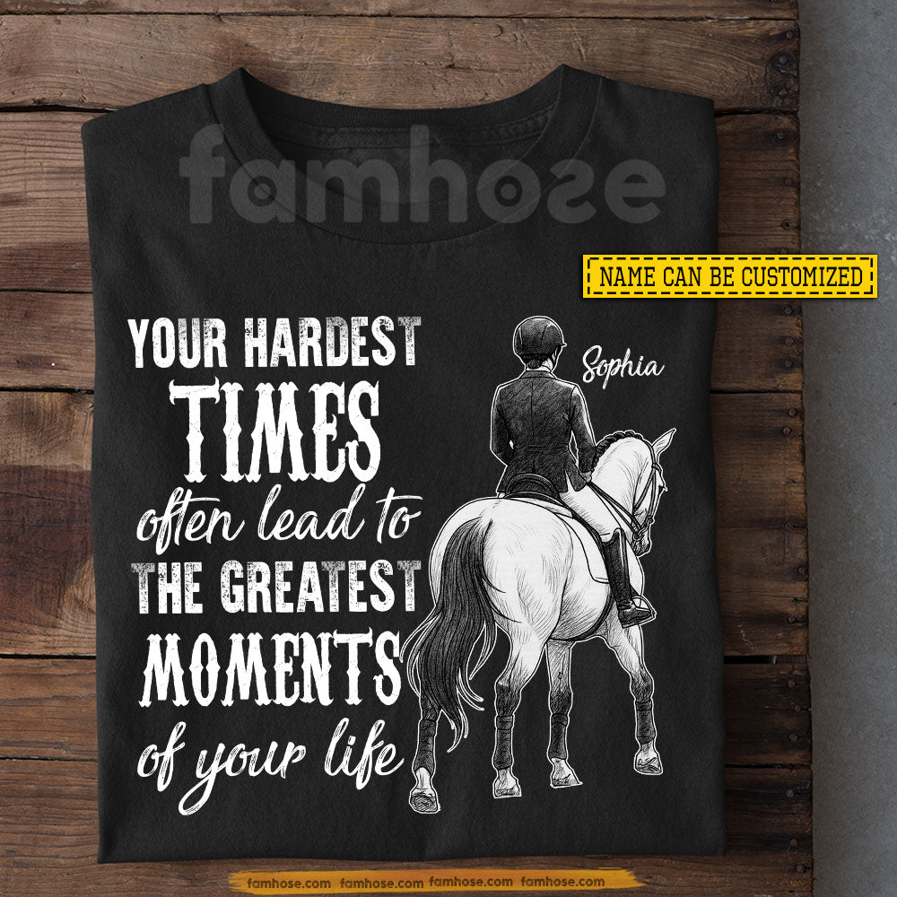 Personalized Horse Riding Girl T-shirt, Your Hardest Times Often Lead To The Greatest Moments Tees Gift For Horse Girl