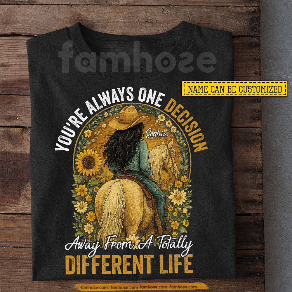 Personalized Horse Riding Girl T-shirt, You're Always One Decision Tees Gift For Horse Girl