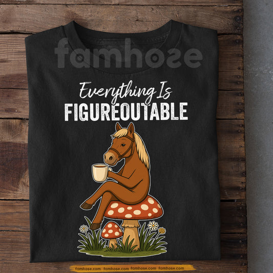 Funny Horse T-shirt, Everything Is Figureoutable Tees Gift For Horse Lovers