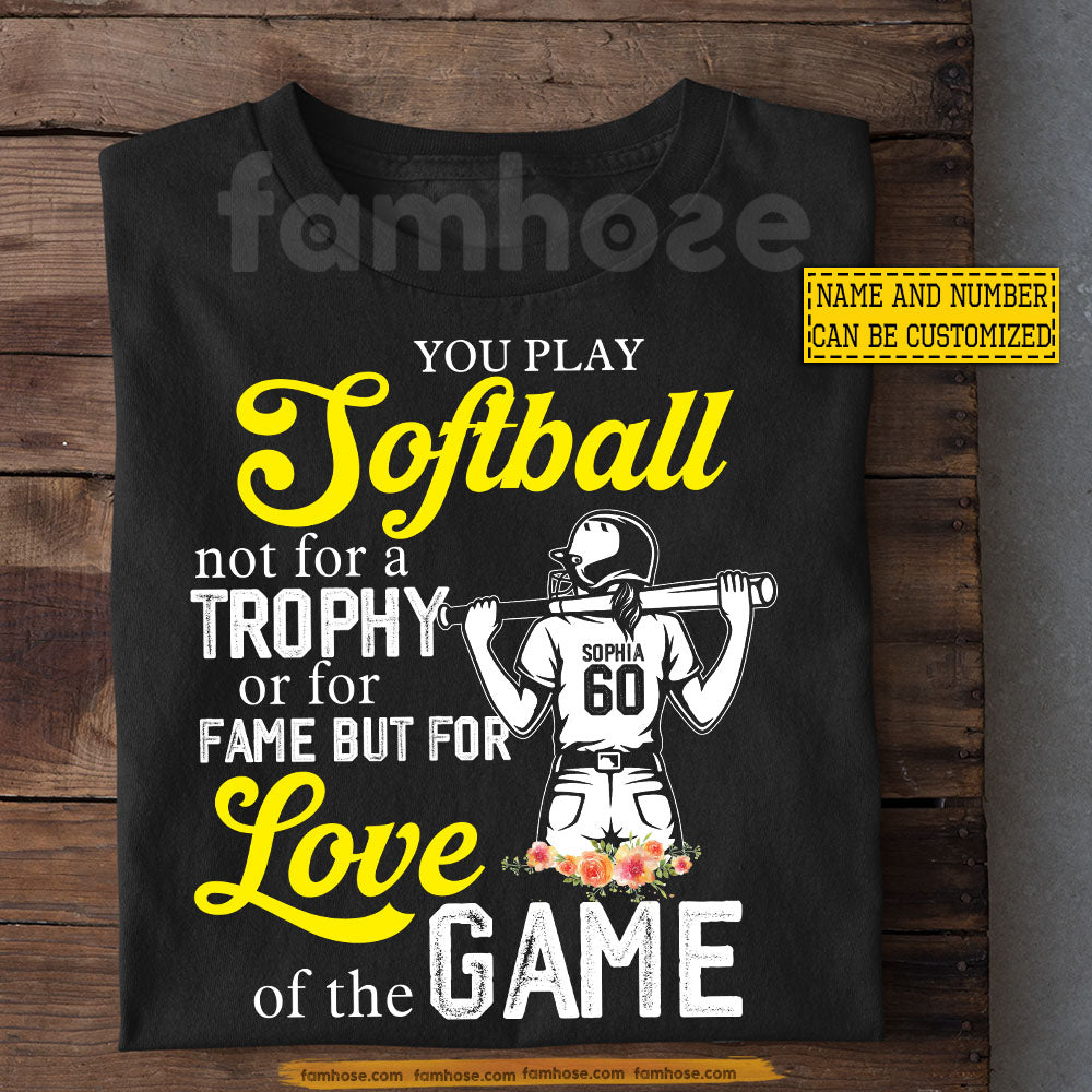 Personalized Softball Girl T-shirt, You Play Softball Not For A Trophy Sport Tees Gift For Softball Lovers