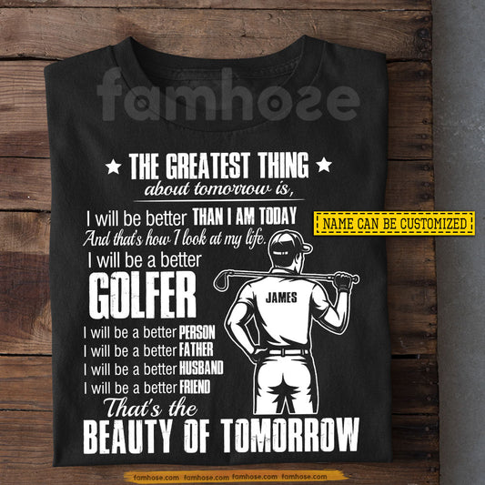 Personalized Golf Man T-shirt, The Greatest Thing About Tomorrow Is Sport Tees Gift For Golf Lover
