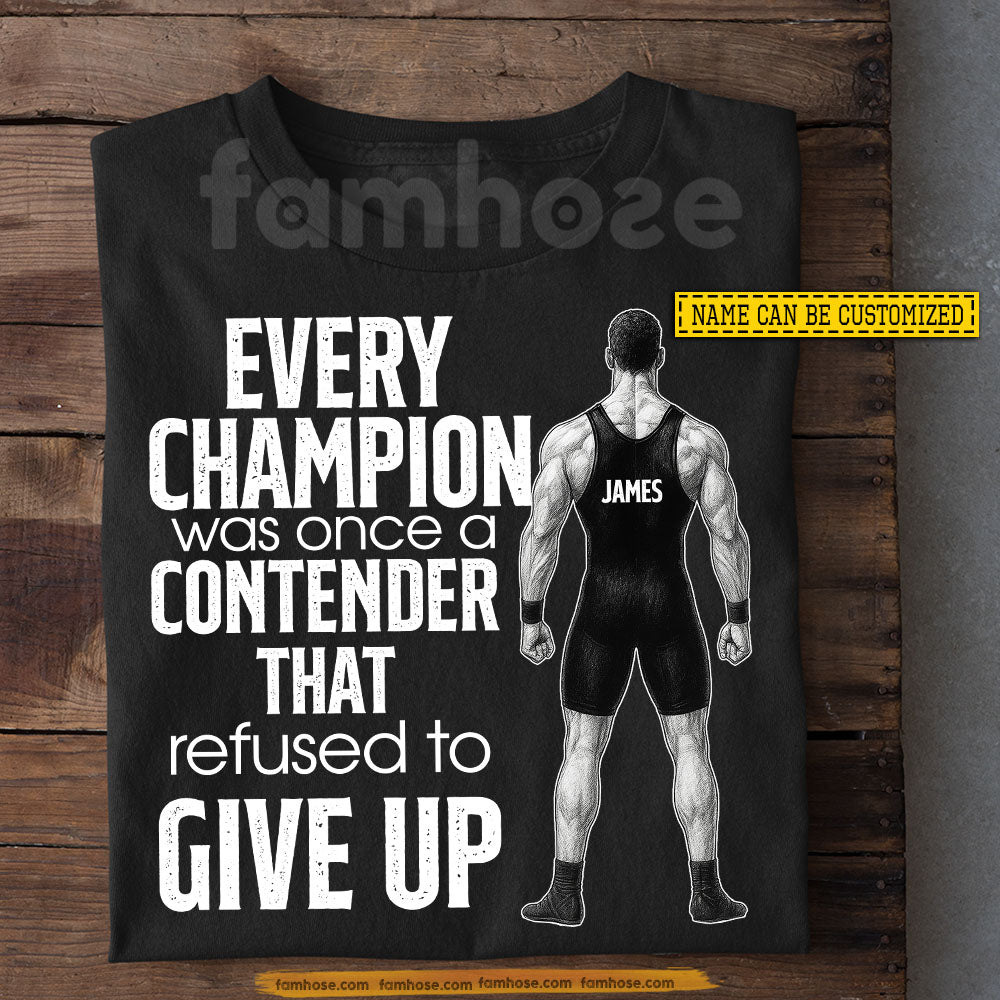 Personalized Wrestling Man T-shirt, Every Champion Was Once A Contender Sport Tees Gift For Wrestling Lover