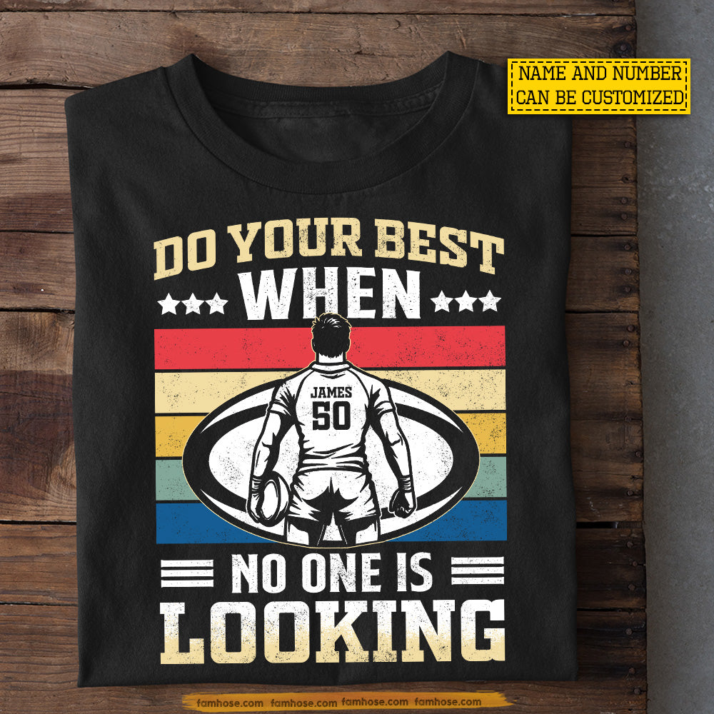 Personalized Rugby Man T-shirt, Do Your Best When No One Is Looking Sport Tees Gift For Rugby Lovers