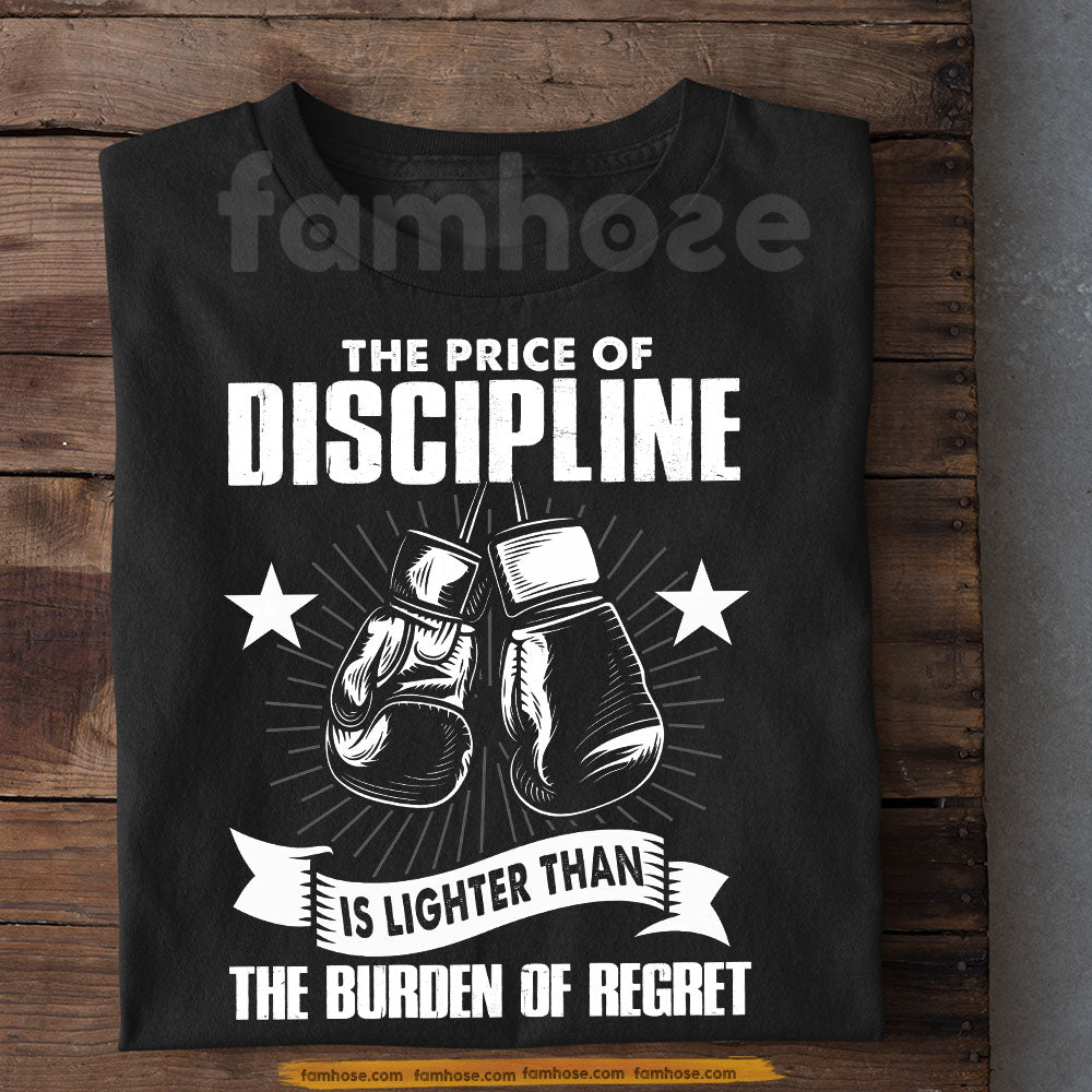 Boxing T-shirt, The Price Of Discipline Is Lighter Than The Burden Of Regret Sport Tees Gift For Boxing Lover
