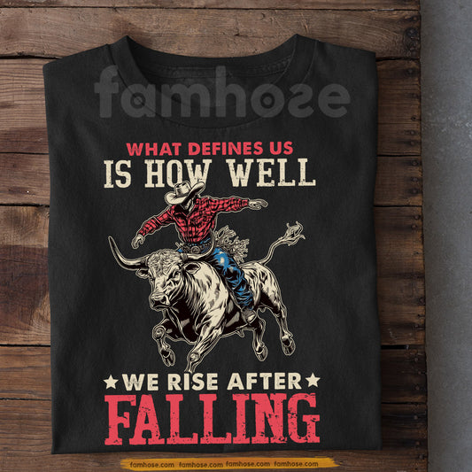 Bull Riding T-shirt, What Defines Us Is How Well We Rise Tees Gift For Bull Riding Lover