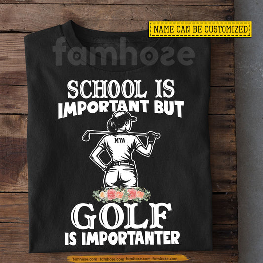 Funny Personalized Golf Girl T-shirt, School Is Important But Golf Is Importanter Sport Tees Gift For Golf Lover
