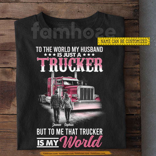 Funny Personalized Trucker's Wife T-shirt, To The World My Husband Is Just A Trucker Tees Valentine Gift For Trucker Lover