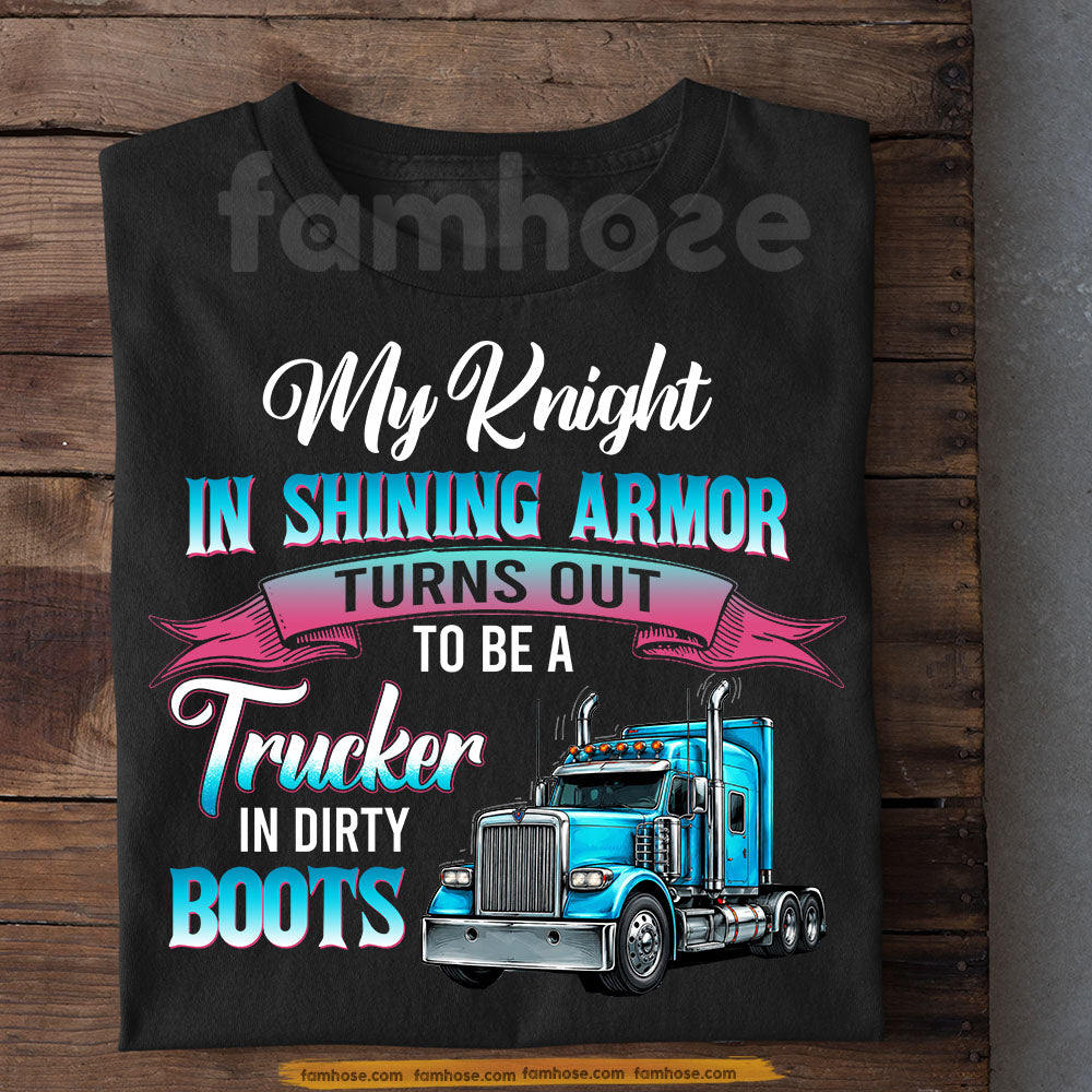 Funny Trucker's Wife T-shirt, My Knight In Shining Armor Tees Valentine Gift For Trucker Lover