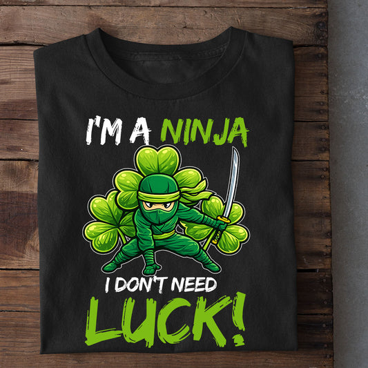 Funny Shamrock Ninja T-shirt, I'm A Ninja I Don't Need Luck Tees St Patrick's Day Gift For Irish Lovers