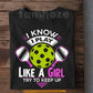 Funny Pickleball T-shirt, I Know I Play Like A Girl Try To Keep Up Sport Tees Gift For Pickleball Lover