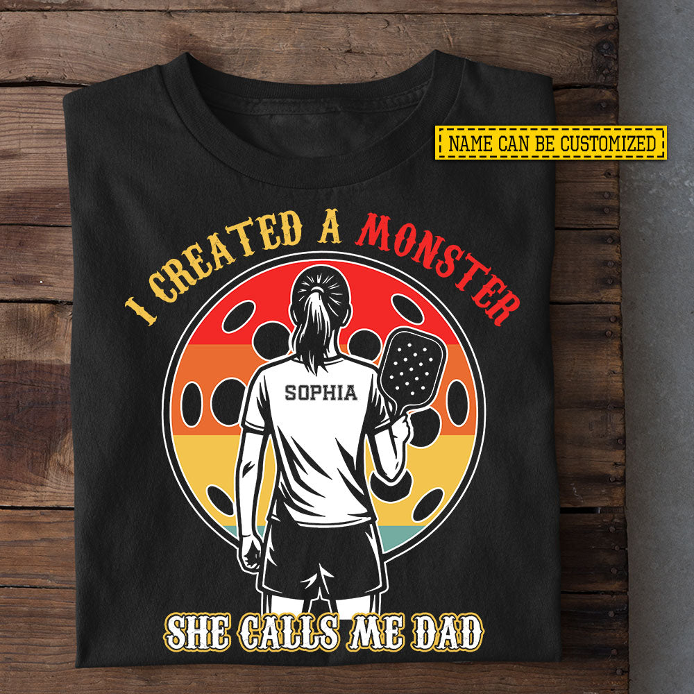 Personalized Pickleball Girl T-shirt, I Created A Monster Sport Tees Gift For Pickleball Dad