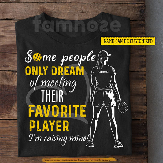 Funny Personalized Pickleball Girl T-shirt, Some People Only Dream Of Meeting Their Favorite Player Tees Gift For Pickleball Lovers