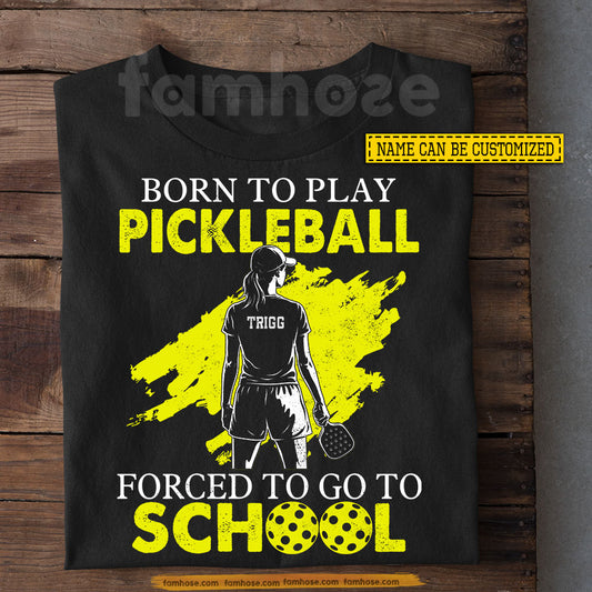 Personalized Pickleball Girl Kid T-shirt, Born To Play Pickleball Forced To Go To School Sport Tees Gift For Pickleball Lover