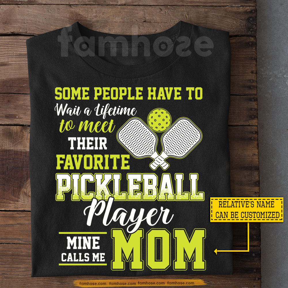 Funny Personalized Pickleball T-shirt, Some People Have To Wait A Lifetime Sport Tees Gift For Pickleball Lover