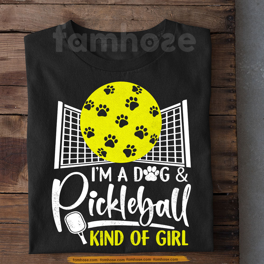 Funny Pickleball Dog T-shirt, I'm A Dog & Pickleball Kind Of Girl Sport Tees Gift For Pickleball Lover, Dog Lover
