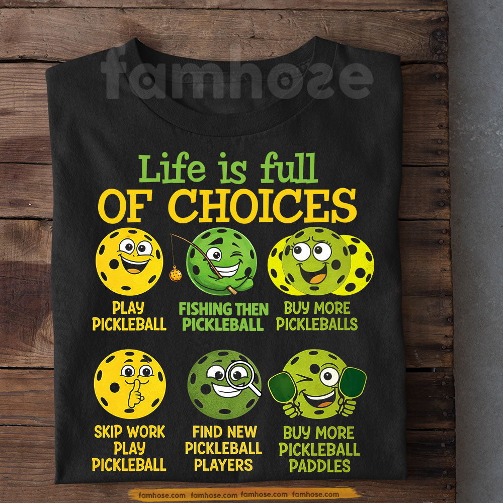 Funny Pickleball T-shirt, Life Is Full Of Choices Sport Tees Gift For Pickleball Lover