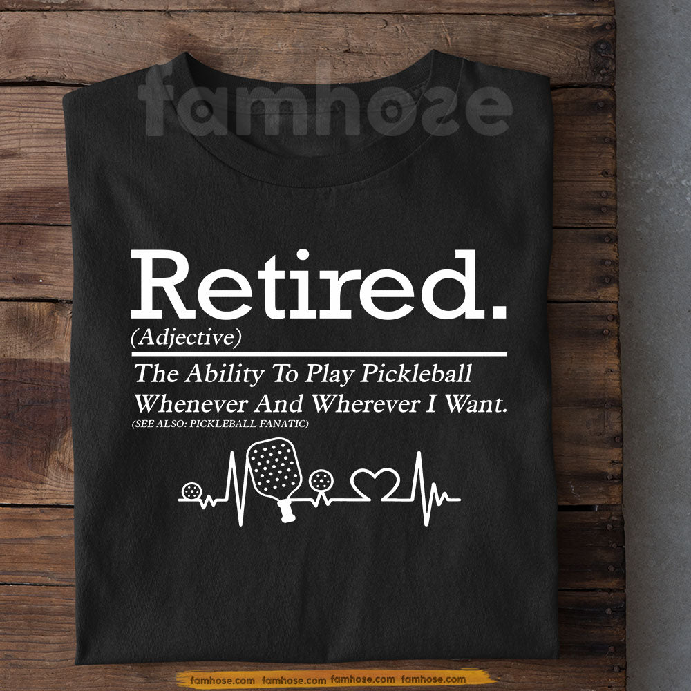 Pickleball T-shirt, Retired The Ability To Play Pickleball Sport Tees Gift For Pickleball Lover