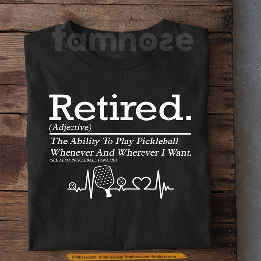 Pickleball T-shirt, Retired The Ability To Play Pickleball Sport Tees Gift For Pickleball Lover