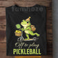 Cute Pickleball T-shirt, Off To Play Pickleball Sport Tees Gift For Pickleball Lover
