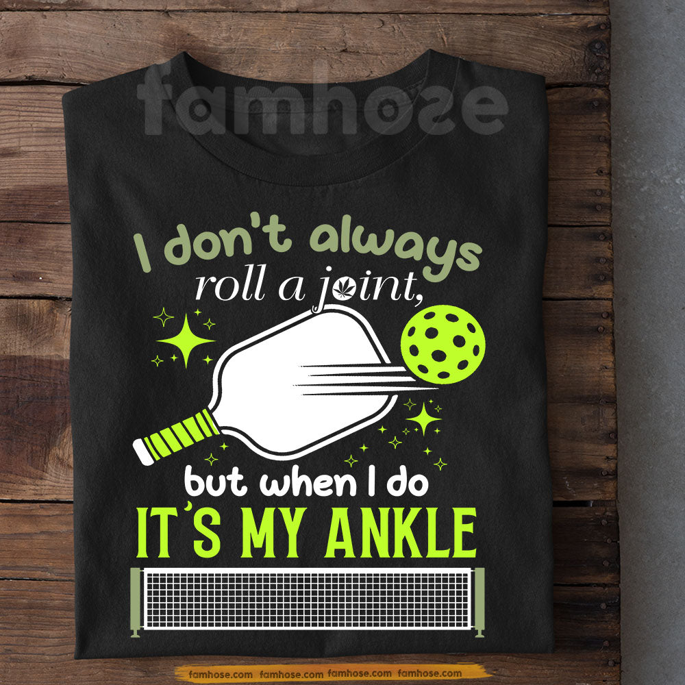 Funny Pickleball T-shirt, I Don't Always Roll A Joint Sport Tees Gift For Pickleball Lovers