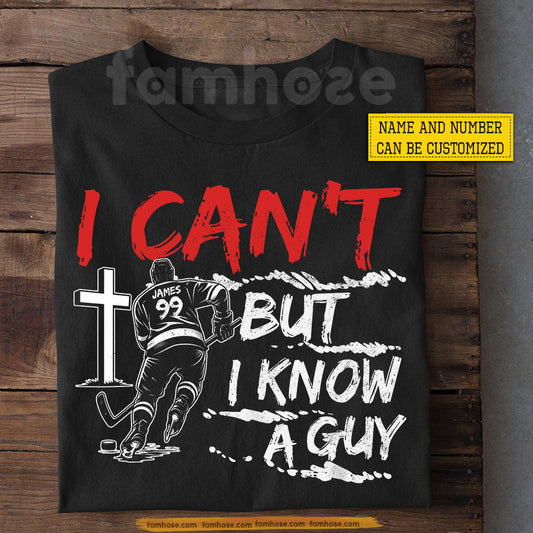 Personalized Hockey T-shirt, I Can't But I Know A Guy Sport Tees Gift For Hockey Lovers, Jesus Lover