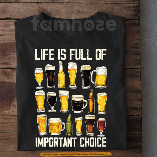 Funny Beer T-shirt, Life Is Full Of Important Choices Tees Gift For Beer Lover