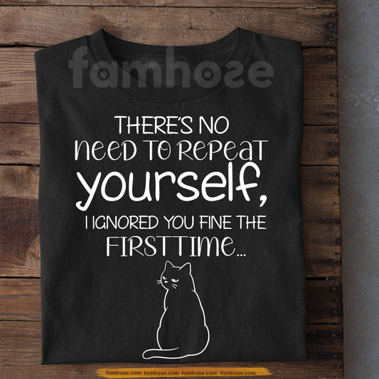 Funny Quote Cat T-shirt, There's No Need To Repeat Youself Tees Gift For Cat Lover
