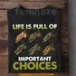 Funny Fly Fishing T-shirt, Life Is Full Of Important Choices Tees Gift For Fly Fishing Lover
