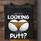 Funny Golf T-shirt, Are You Looking At My Putt Sport Tees Gift For Golf Lovers