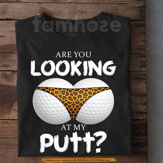 Funny Golf T-shirt, Are You Looking At My Putt Sport Tees Gift For Golf Lovers