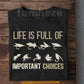 Funny Fly Fishing T-shirt, Life Is Full Of Important Choices Tees Gift For Fly Fishing Lover