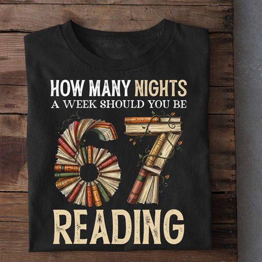Funny Reading Book & 67 Meme T-Shirt, How Many Nights A Weeks Should You Be Reading Tees Gift For Reading Lovers