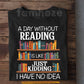 Reading Book T-Shirt, A Day Without Reading Tees Gift For Reading Lover