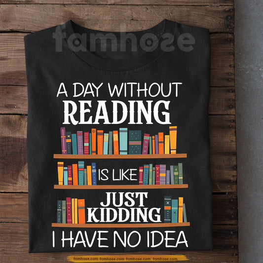 Reading Book T-Shirt, A Day Without Reading Tees Gift For Reading Lover