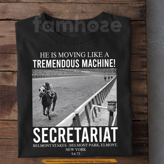 Secretariat Horse T-shirt, He Is Moving Like A Tremendous Machine Tees Gift For Horse Racing Lovers, Fan Of Kentucky Derby