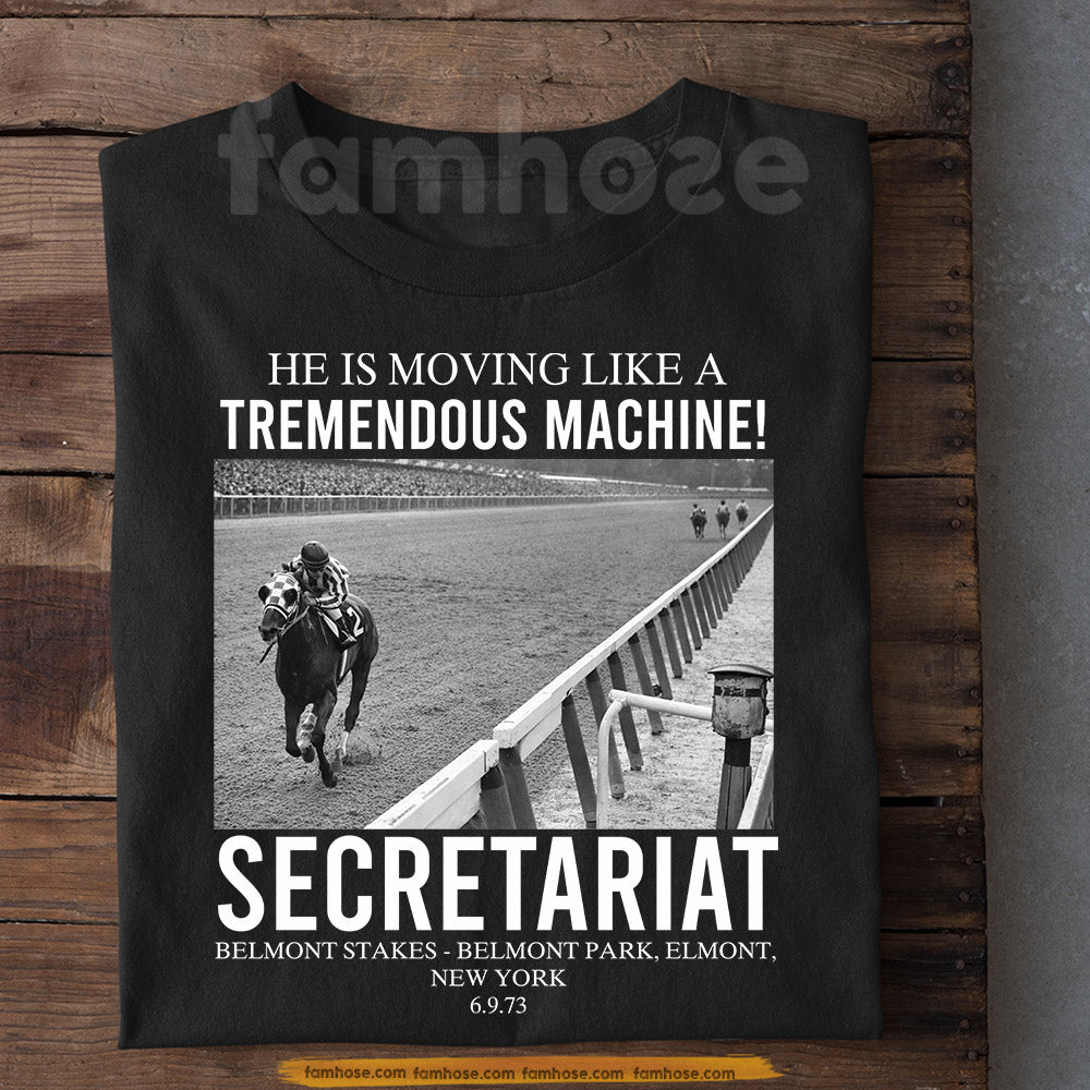 Secretariat Horse T-shirt, He Is Moving Like A Tremendous Machine Tees Gift For Horse Racing Lovers, Fan Of Kentucky Derby