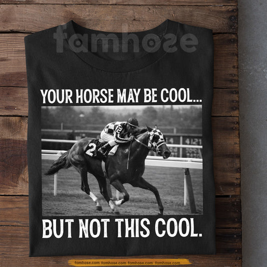 Funny Secretariat Horse T-shirt, Your Horse May Be Cool But Not This Cool Tees Gift For Horse Racing Lovers, Fan Of Kentucky Derby