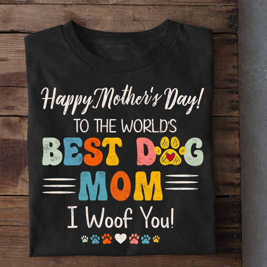 Funny Dog Mom T-shirt, Best Dog Mom I Woof You Tees Mother's Day Gift For Dog Lovers