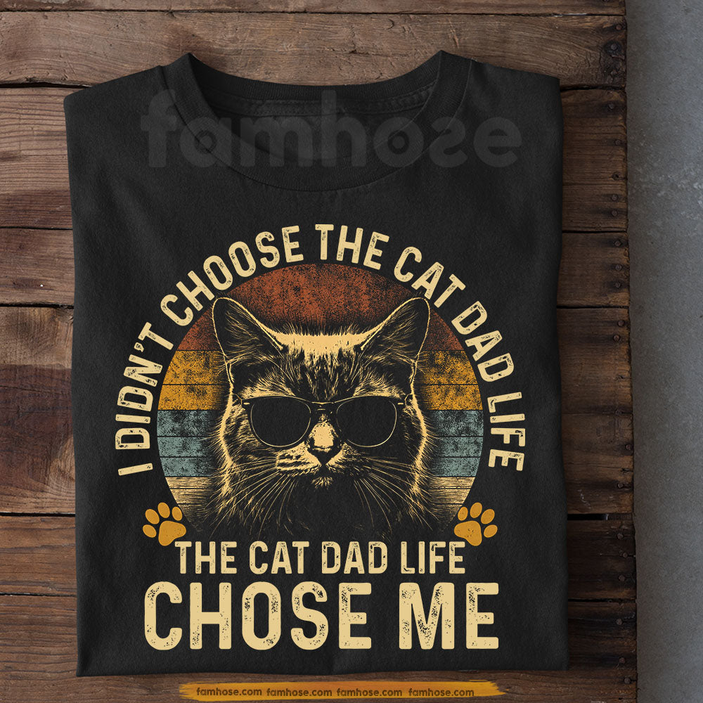 Cat Dad T-shirt, I Didn't Choose The Cat Dad Life Tees Father's Day Gift For Cat Lovers