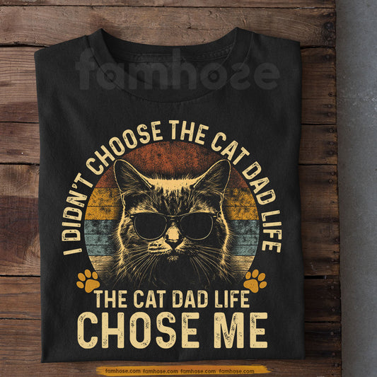 Cat Dad T-shirt, I Didn't Choose The Cat Dad Life Tees Father's Day Gift For Cat Lovers