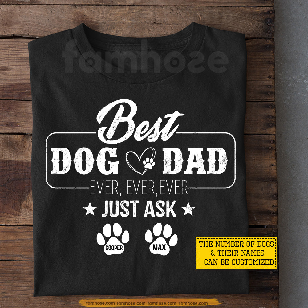 Personalized Dog Dad T-shirt, Best Dog Dad Ever Ever Ever Just Ask Tees Father's Day Gift For Dog Lovers