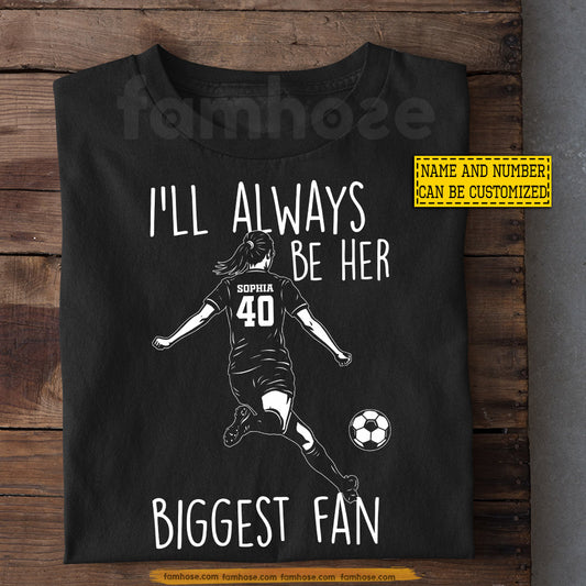 Personalized Soccer T-shirt, I'll Always Be Her Biggest Fan Sport Tees Gift For Soccer Lovers