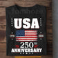 July 4th USA 250th Anniversary T-shirt, Stars Stripes And 250 Years Of Glory Tees Independence Day Gift For American Patriot