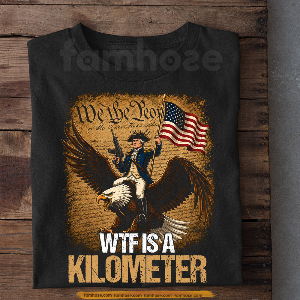 Funny July 4th George Washington T-shirt, WTF Is A Kilometer Tees Independence Day Gift For American Lover