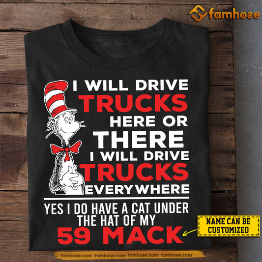 Funny Personalized Trucker T-shirt, I Will Drive Truck Here Or There Humor Tees Gift For Truck Driver