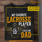 Funny Personalized Lacrosse Boy T-shirt, Lacrosse Player Calls Me Dad, Father's Day Gift For Lacrosse Man Lovers, Lacrosse Players
