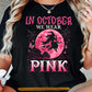 Pink Halloween & Breast Cancer Awareness T-shirt, In October We Wear Pink Ribbon Tees Spooky Season Gift For Witch Lover