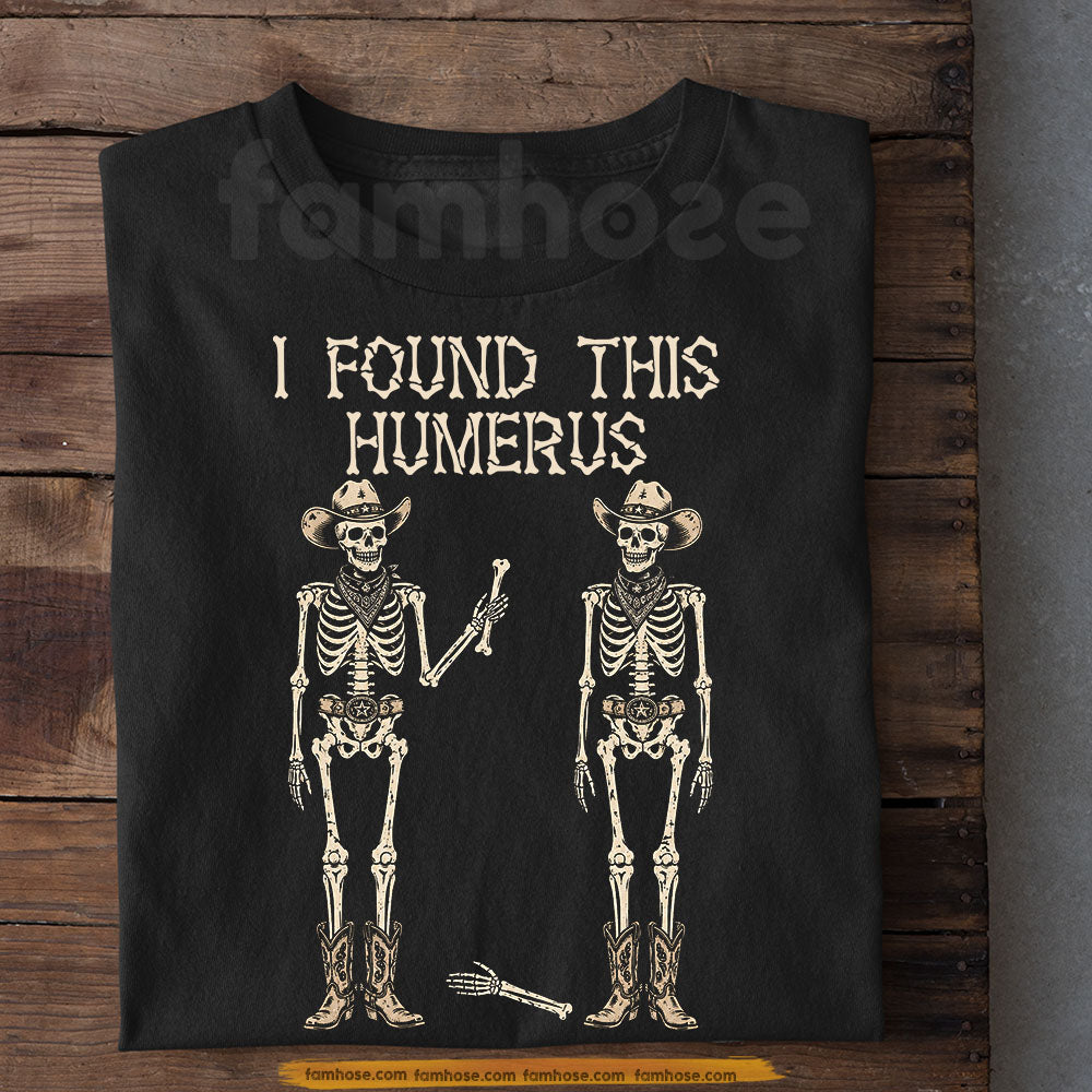 Funny Halloween Cowboy Skeleton T-shirt, I Found This Humerus Tees Spooky Season Gift For Cowboys, Skeleton Lover