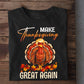 Funny Thanksgiving Trump Turkey T-shirt, Make Thanksgiving Great Again Tees Thankful Gift For Turkey Lover