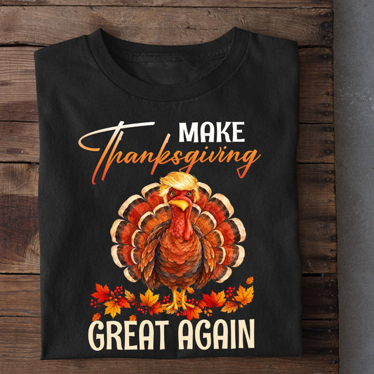 Funny Thanksgiving Trump Turkey T-shirt, Make Thanksgiving Great Again Tees Thankful Gift For Turkey Lover